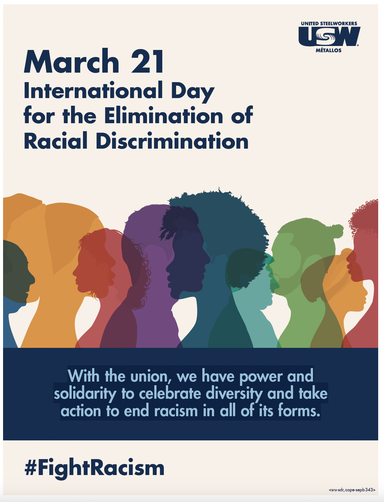Image: Poster for March 21, the International Day for the Elimination of Racial Discrimination. In the lower third of the poster, there is a layering of silhouettes in different colours including orange, red, purple, blue and green. Below the silhouettes is a blue band with white text: With the union, we have power and solidarity to celebrate diversity and take action to end racism in all of its forms. There is a USW logo in the upper right. At the bottom of the poster: #FightRacism