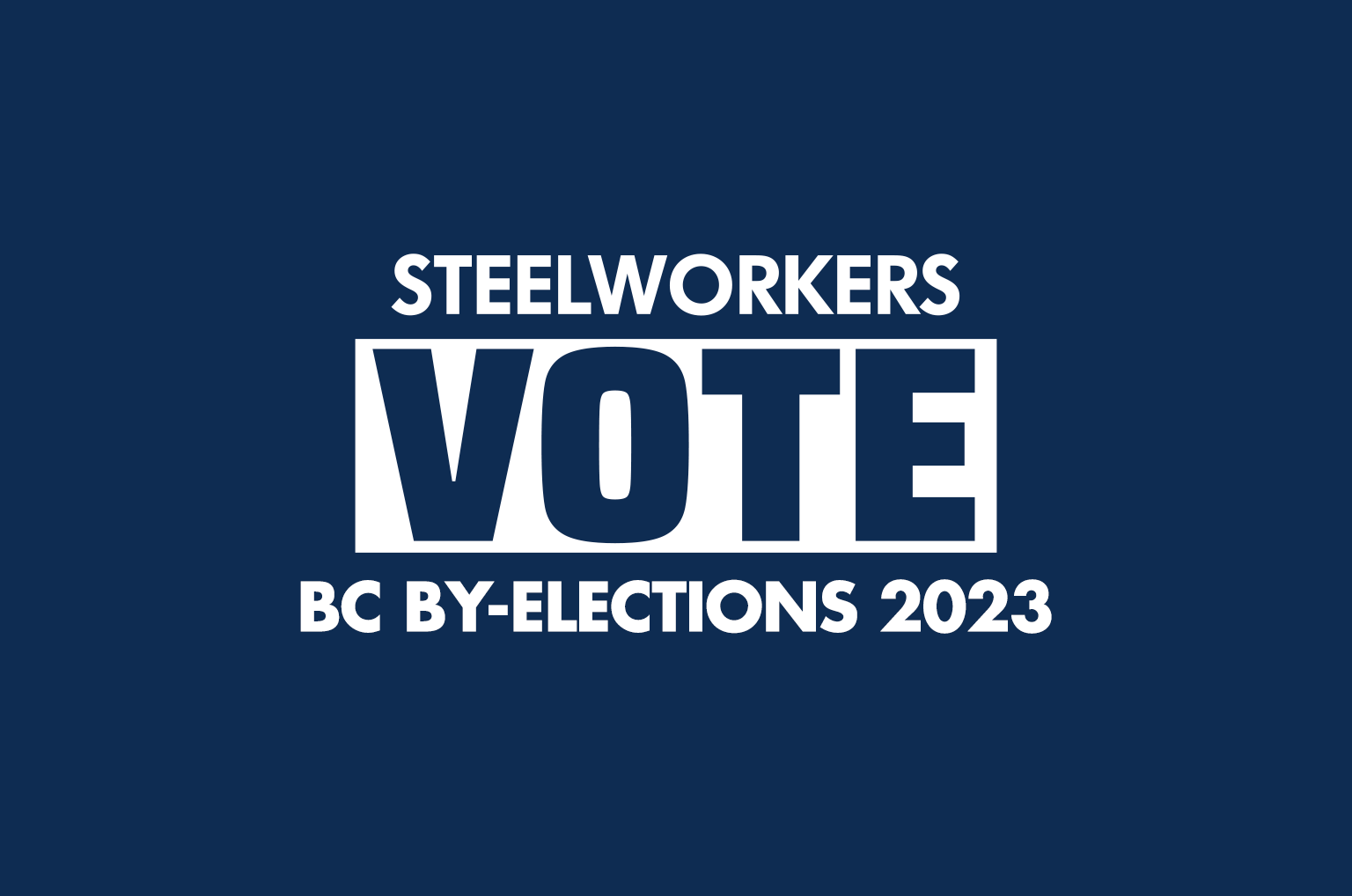 Steelworkers Vote BC By-Elections 2023